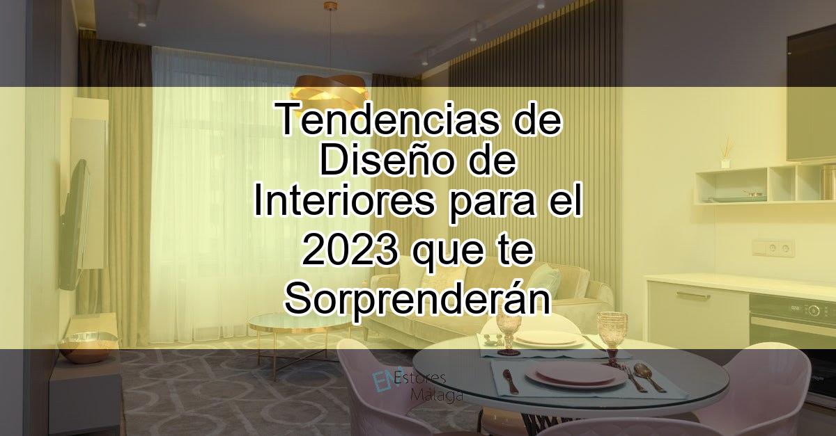Tendencias de diseño de interiores para el 2023 que te sorprenderán