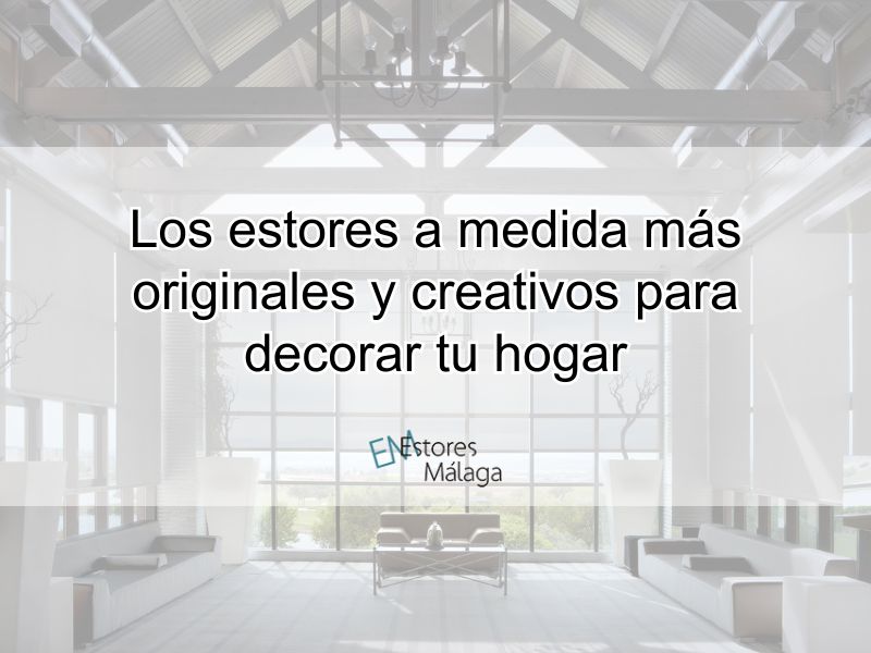 Los estores a medida más originales y creativos para tu hogar